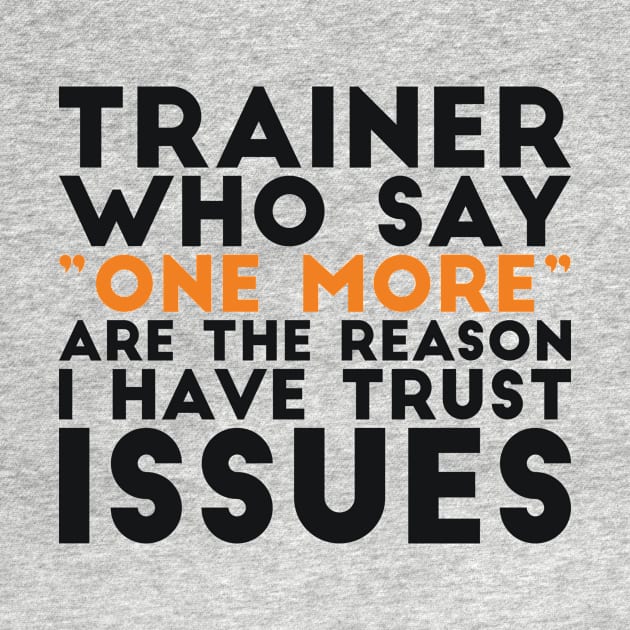 Trainer who say "one more" are the reason I have trust issues gym joke by RedYolk